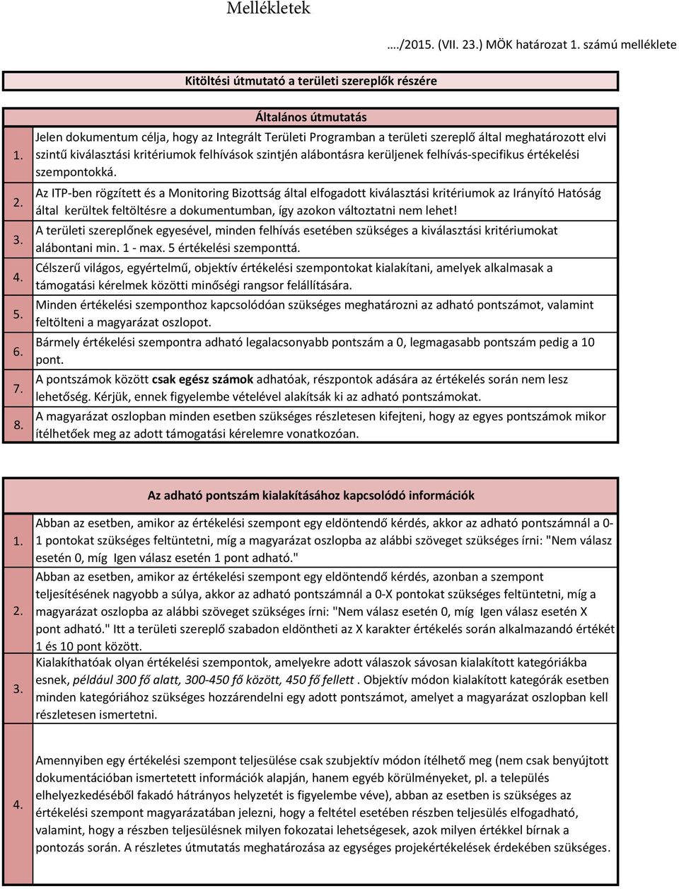 kerüljenek felhívás-specifikus értékelési szempontokká.