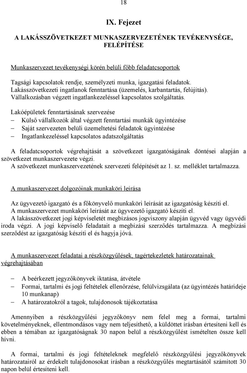 feladatok. Lakásszövetkezeti ingatlanok fenntartása (üzemelés, karbantartás, felújítás). Vállalkozásban végzett ingatlankezeléssel kapcsolatos szolgáltatás.