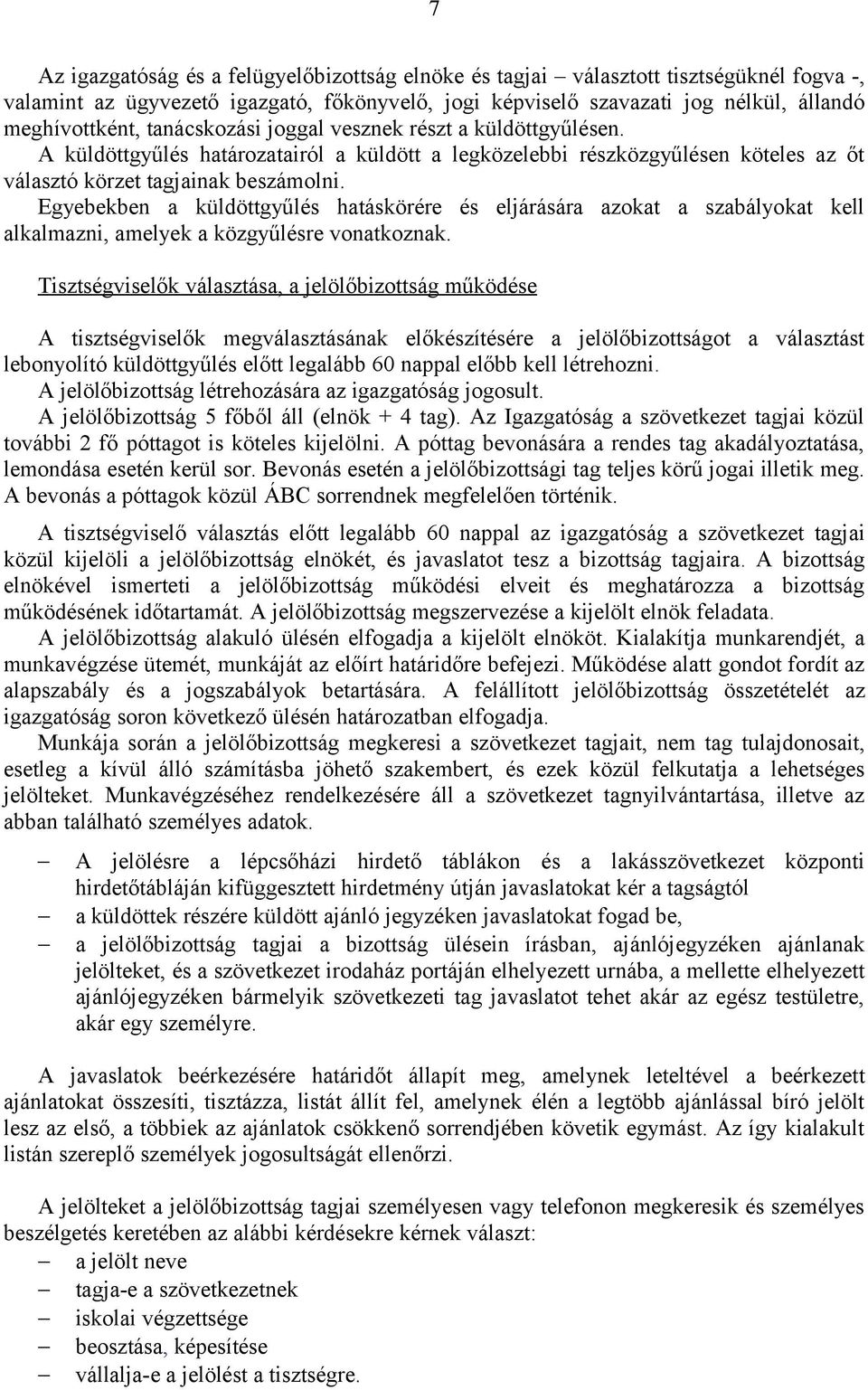 Egyebekben a küldöttgyűlés hatáskörére és eljárására azokat a szabályokat kell alkalmazni, amelyek a közgyűlésre vonatkoznak.