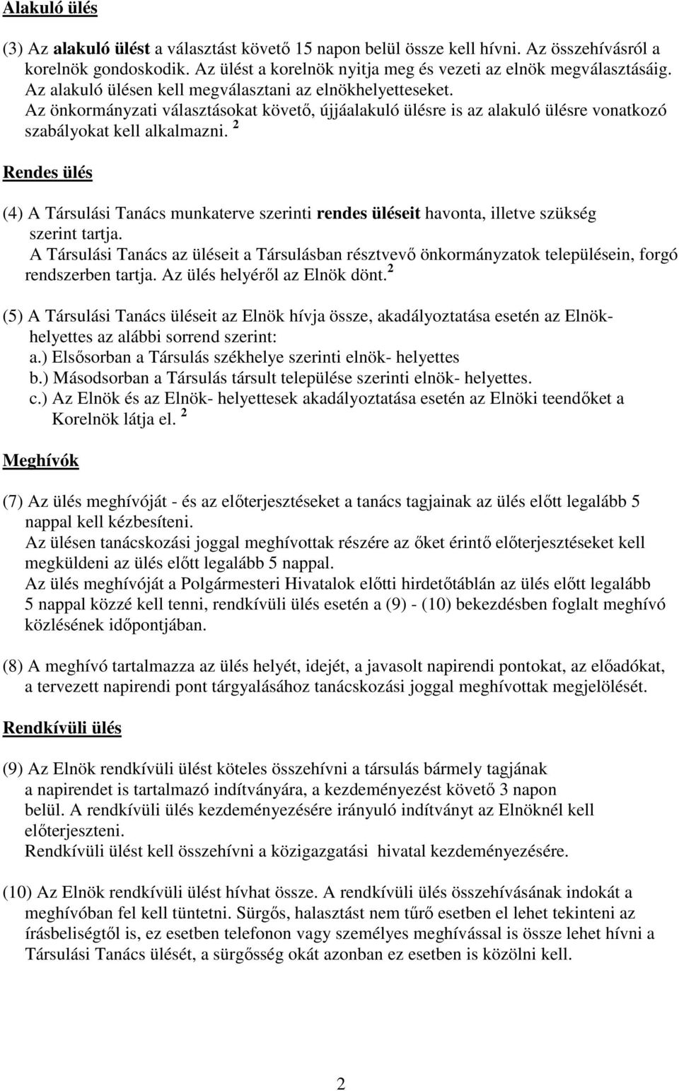 2 Rendes ülés (4) A Társulási Tanács munkaterve szerinti rendes üléseit havonta, illetve szükség szerint tartja.