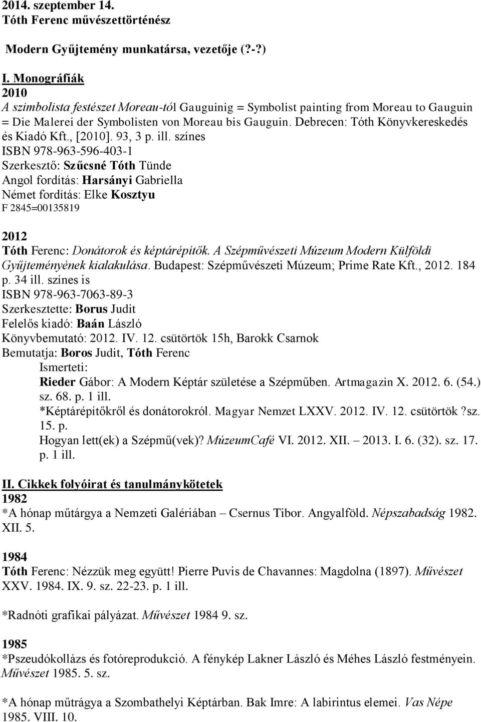 Debrecen: Tóth Könyvkereskedés és Kiadó Kft., [2010]. 93, 3 p. ill.