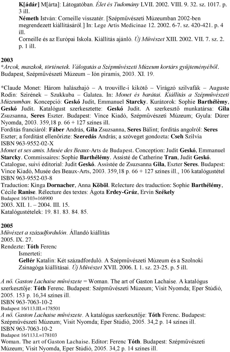 Válogatás a Szépművészeti Múzeum kortárs gyűjteményéből. Budapest, Szépművészeti Múzeum Ión piramis, 2003. XI. 19.