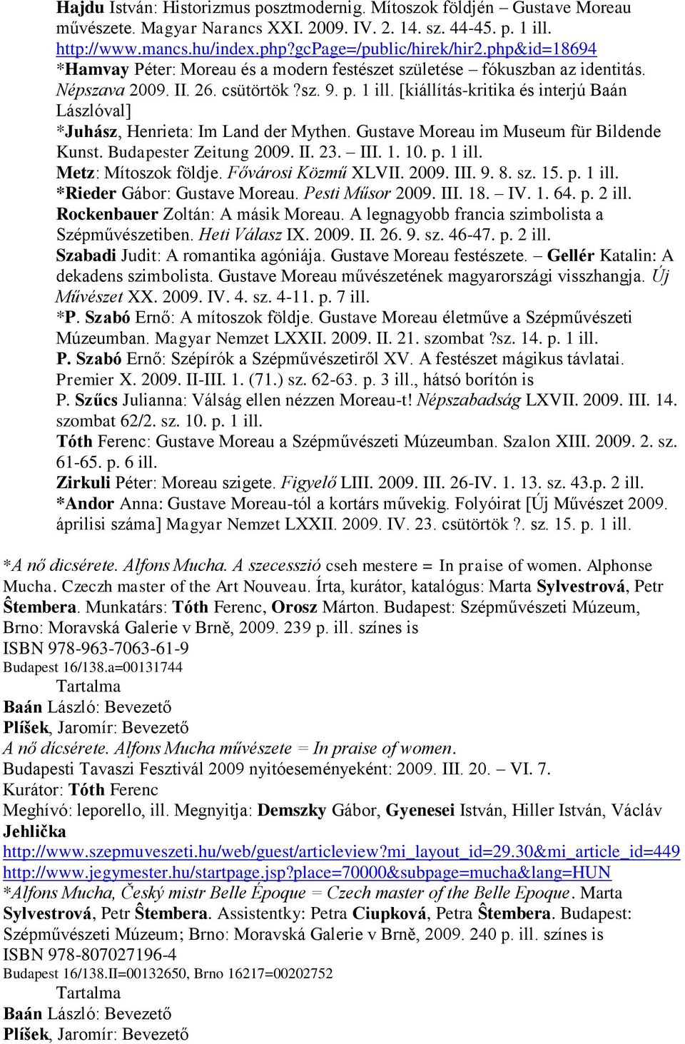 [kiállítás-kritika és interjú Baán Lászlóval] *Juhász, Henrieta: Im Land der Mythen. Gustave Moreau im Museum für Bildende Kunst. Budapester Zeitung 2009. II. 23. III. 1. 10. p. 1 ill.