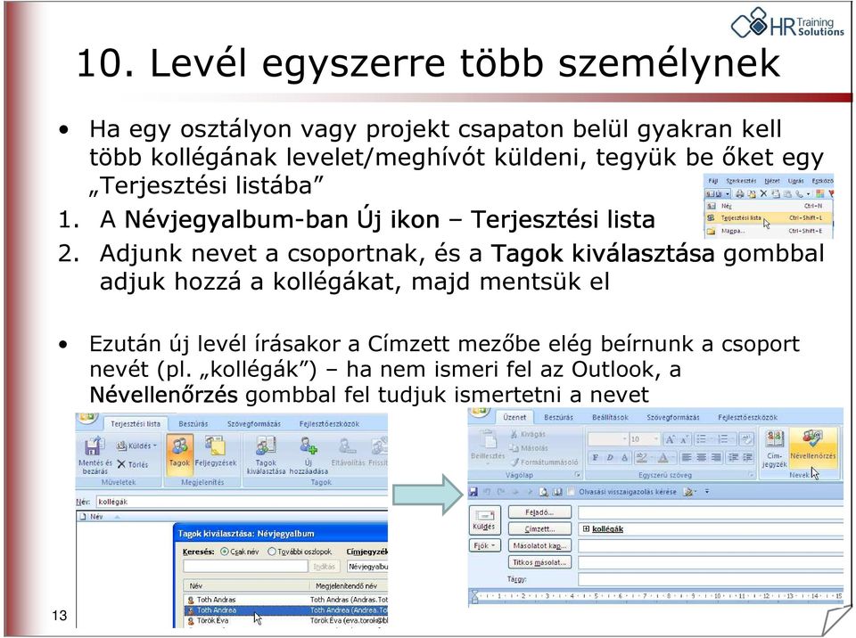 Adjunk nevet a csoportnak, és a Tagok kiválasztása gombbal adjuk hozzá a kollégákat, majd mentsük el Ezután új levél írásakor