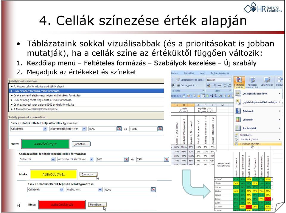 cellák színe az értéküktıl függıen változik: 1.