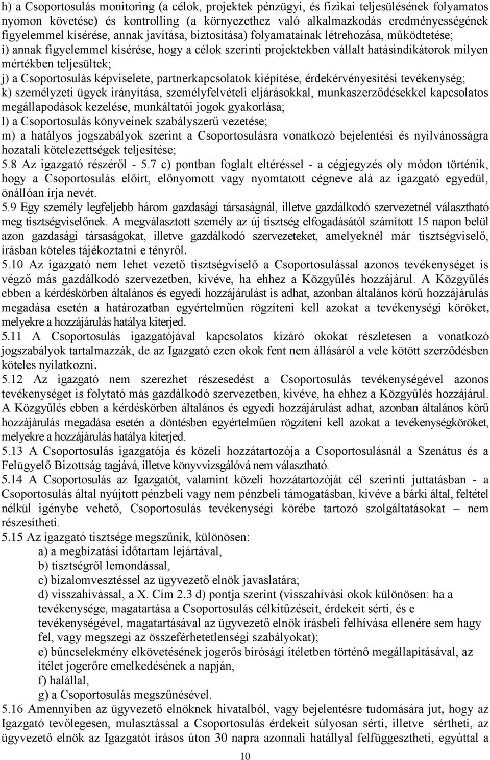 j) a Csoportosulás képviselete, partnerkapcsolatok kiépítése, érdekérvényesítési tevékenység; k) személyzeti ügyek irányítása, személyfelvételi eljárásokkal, munkaszerződésekkel kapcsolatos