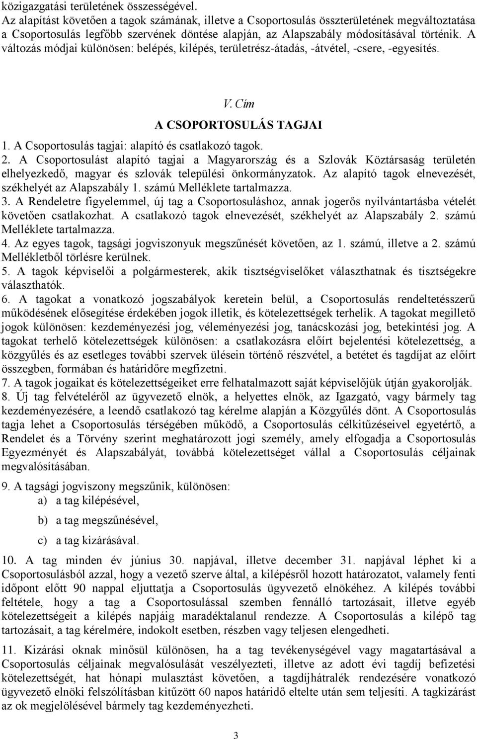 A változás módjai különösen: belépés, kilépés, területrész-átadás, -átvétel, -csere, -egyesítés. V. Cím A CSOPORTOSULÁS TAGJAI 1. A Csoportosulás tagjai: alapító és csatlakozó tagok. 2.