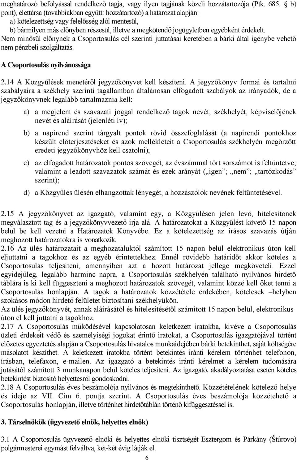 egyébként érdekelt. Nem minősül előnynek a Csoportosulás cél szerinti juttatásai keretében a bárki által igénybe vehető nem pénzbeli szolgáltatás. A Csoportosulás nyilvánossága 2.