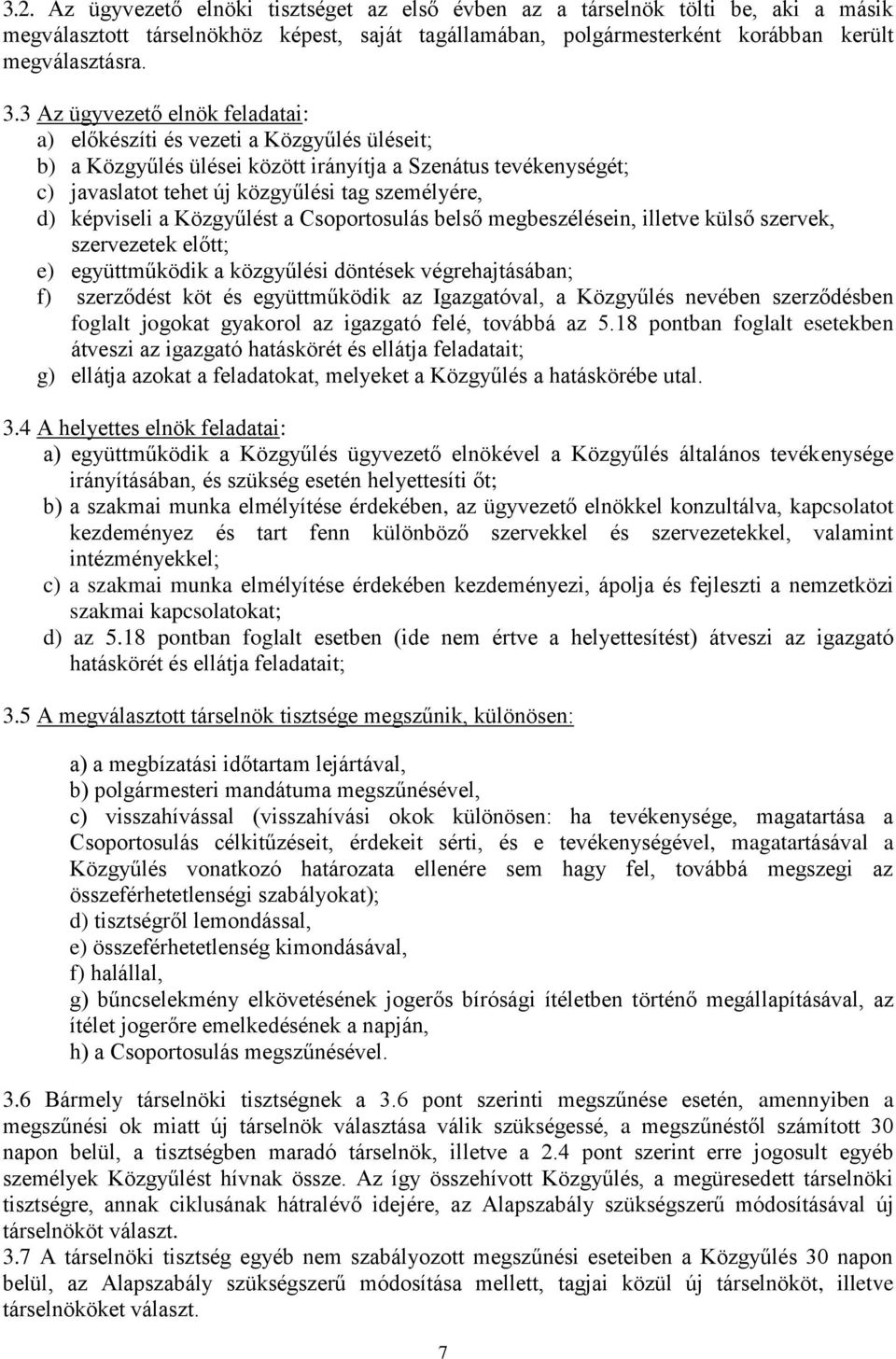 képviseli a Közgyűlést a Csoportosulás belső megbeszélésein, illetve külső szervek, szervezetek előtt; e) együttműködik a közgyűlési döntések végrehajtásában; f) szerződést köt és együttműködik az