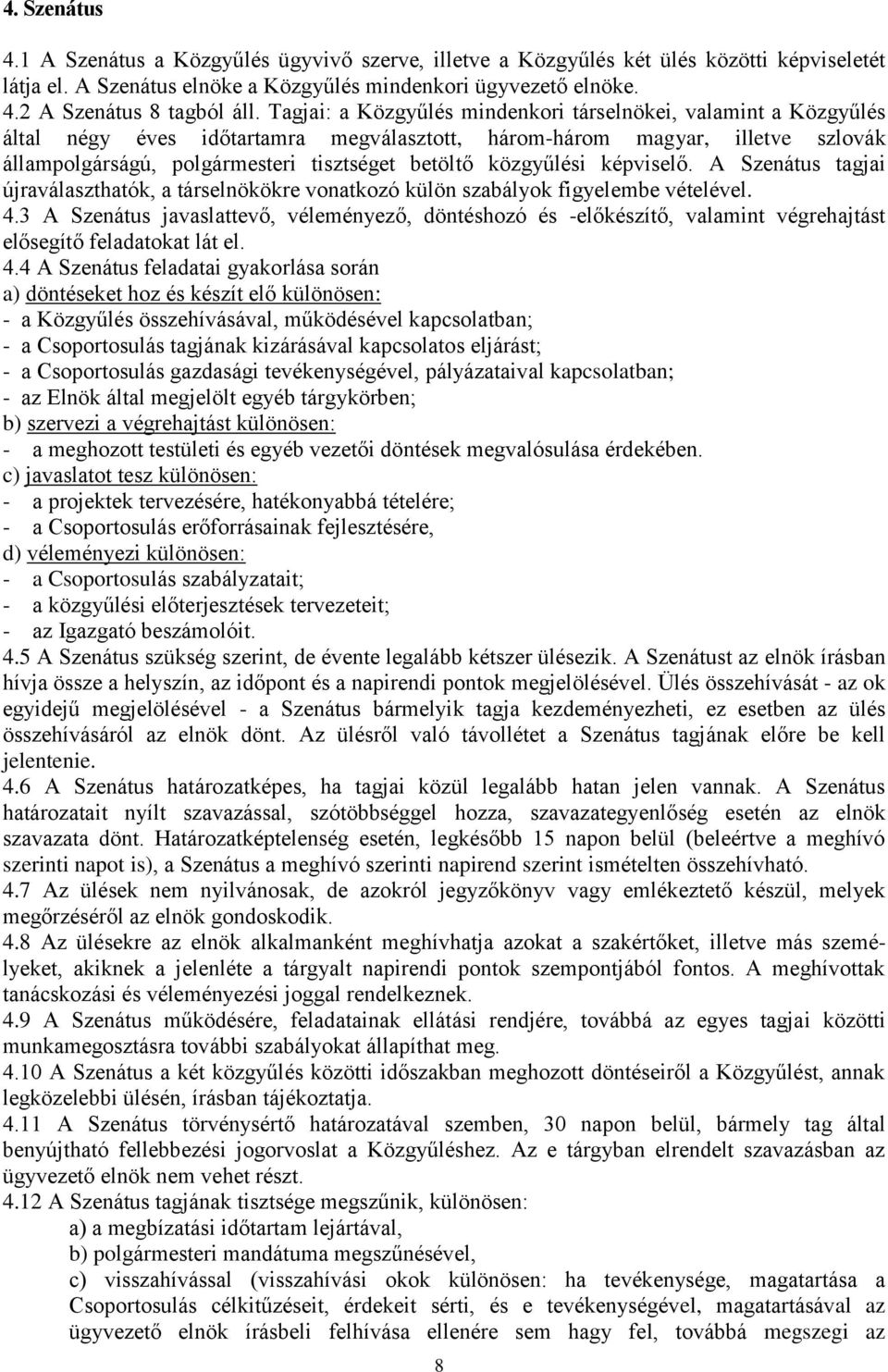 közgyűlési képviselő. A Szenátus tagjai újraválaszthatók, a társelnökökre vonatkozó külön szabályok figyelembe vételével. 4.