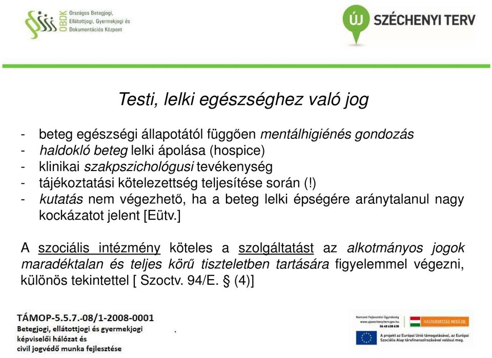 ) - kutatás nem végezhető, ha a beteg lelki épségére aránytalanul nagy kockázatot jelent [Eütv] A szociális intézmény köteles