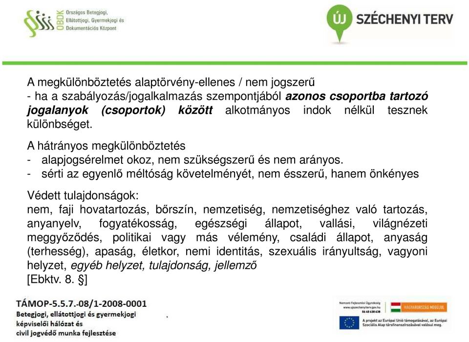 önkényes Védett tulajdonságok: nem, faji hovatartozás, bőrszín, nemzetiség, nemzetiséghez való tartozás, anyanyelv, fogyatékosság, egészségi állapot, vallási, világnézeti