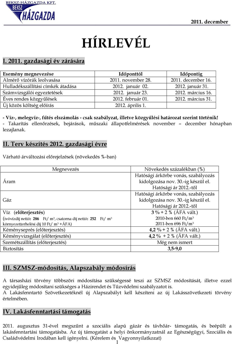 - Víz-, melegvíz-, fűtés elszámolás - csak szabályzat, illetve közgyűlési határozat szerint történik!