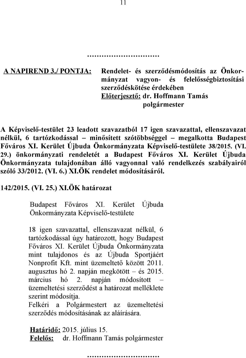 Kerület Újbuda 38/2015. (VI. 29.) önkormányzati rendeletét a Önkormányzata tulajdonában álló vagyonnal való rendelkezés szabályairól szóló 33/2012. (VI. 6.) XI.ÖK rendelet módosításáról. 142/2015.