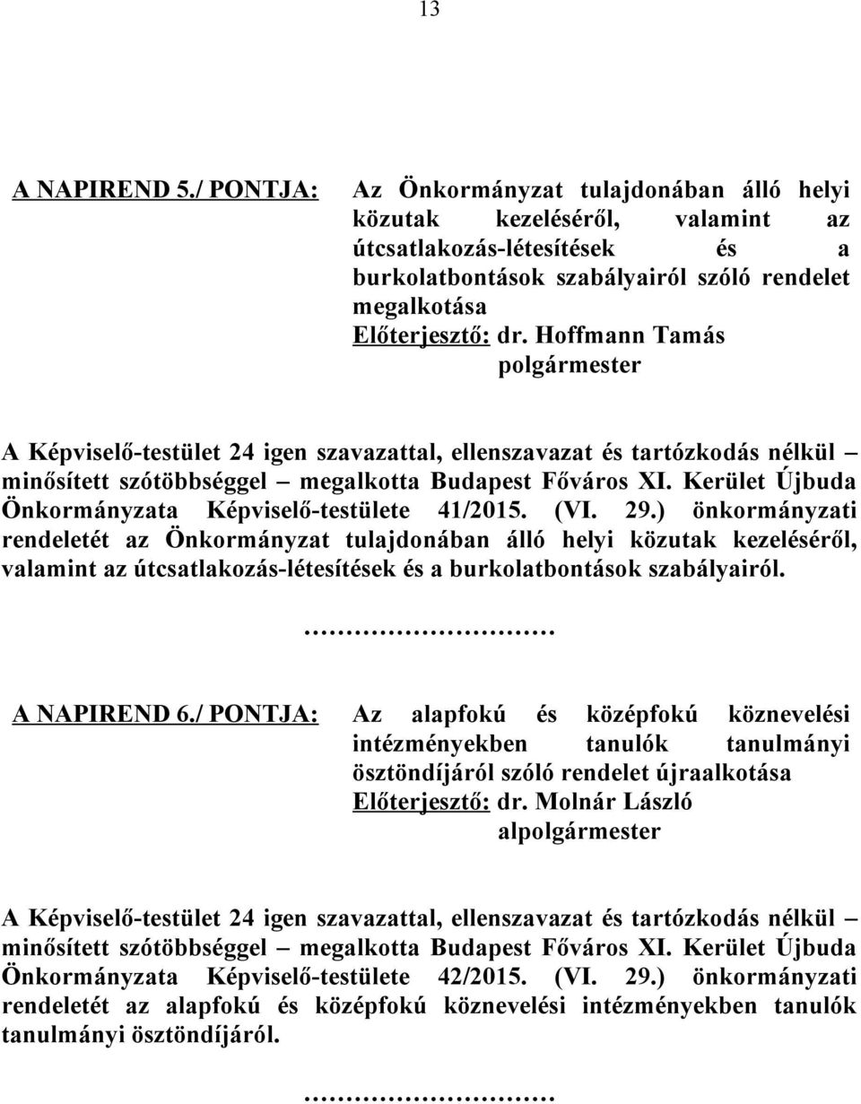 Hoffmann Tamás polgármester A Képviselő-testület 24 igen szavazattal, ellenszavazat és tartózkodás nélkül minősített szótöbbséggel megalkotta 41/2015. (VI. 29.