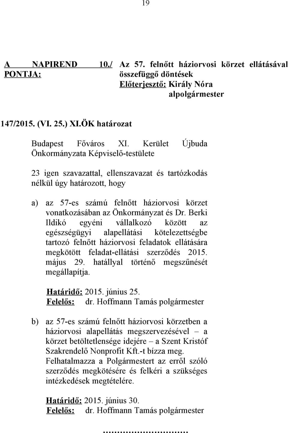 Berki Ildikó egyéni vállalkozó között az egészségügyi alapellátási kötelezettségbe tartozó felnőtt háziorvosi feladatok ellátására megkötött feladat-ellátási szerződés 2015. május 29.