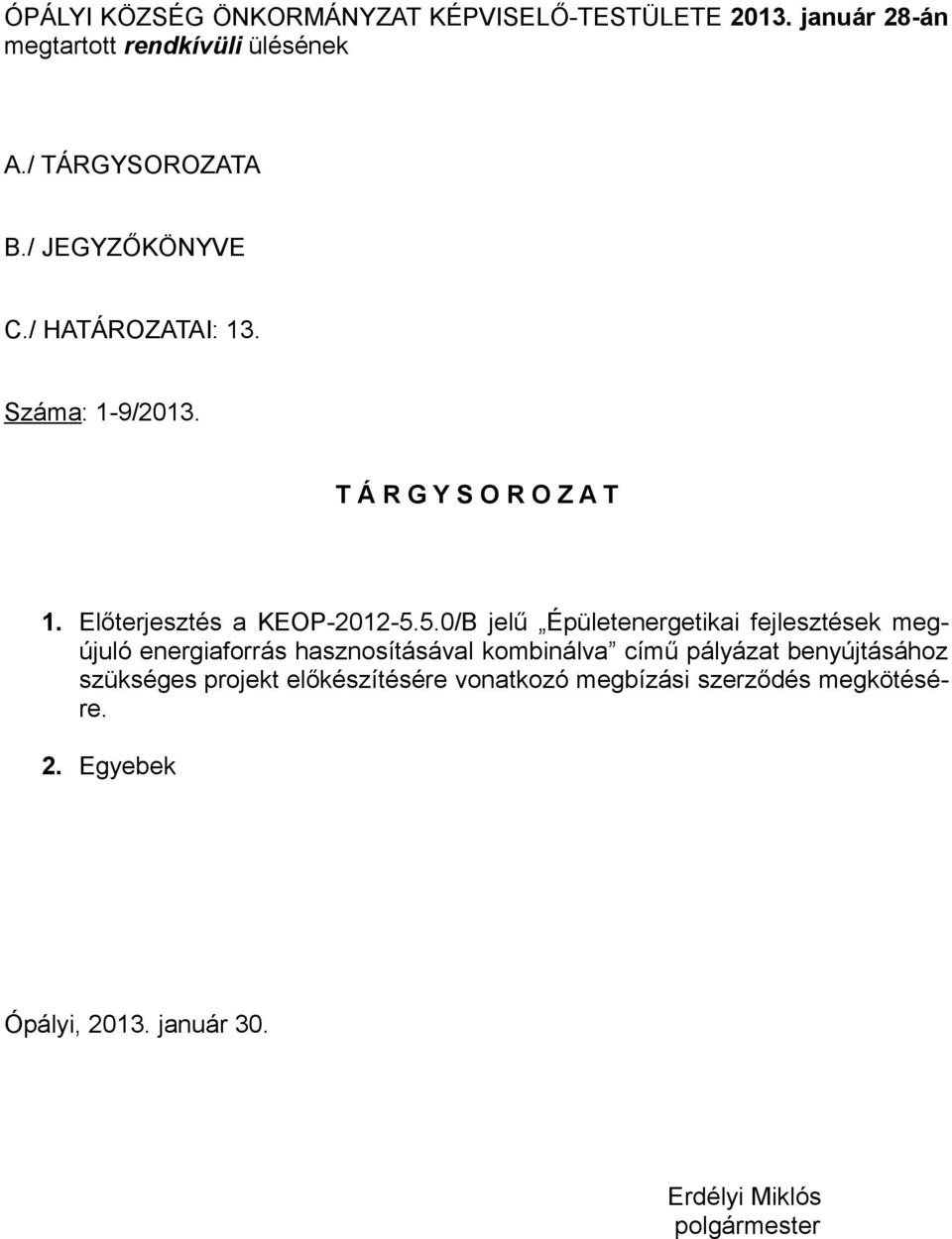 5.0/B jelű Épületenergetikai fejlesztések megújuló energiaforrás hasznosításával kombinálva című pályázat benyújtásához