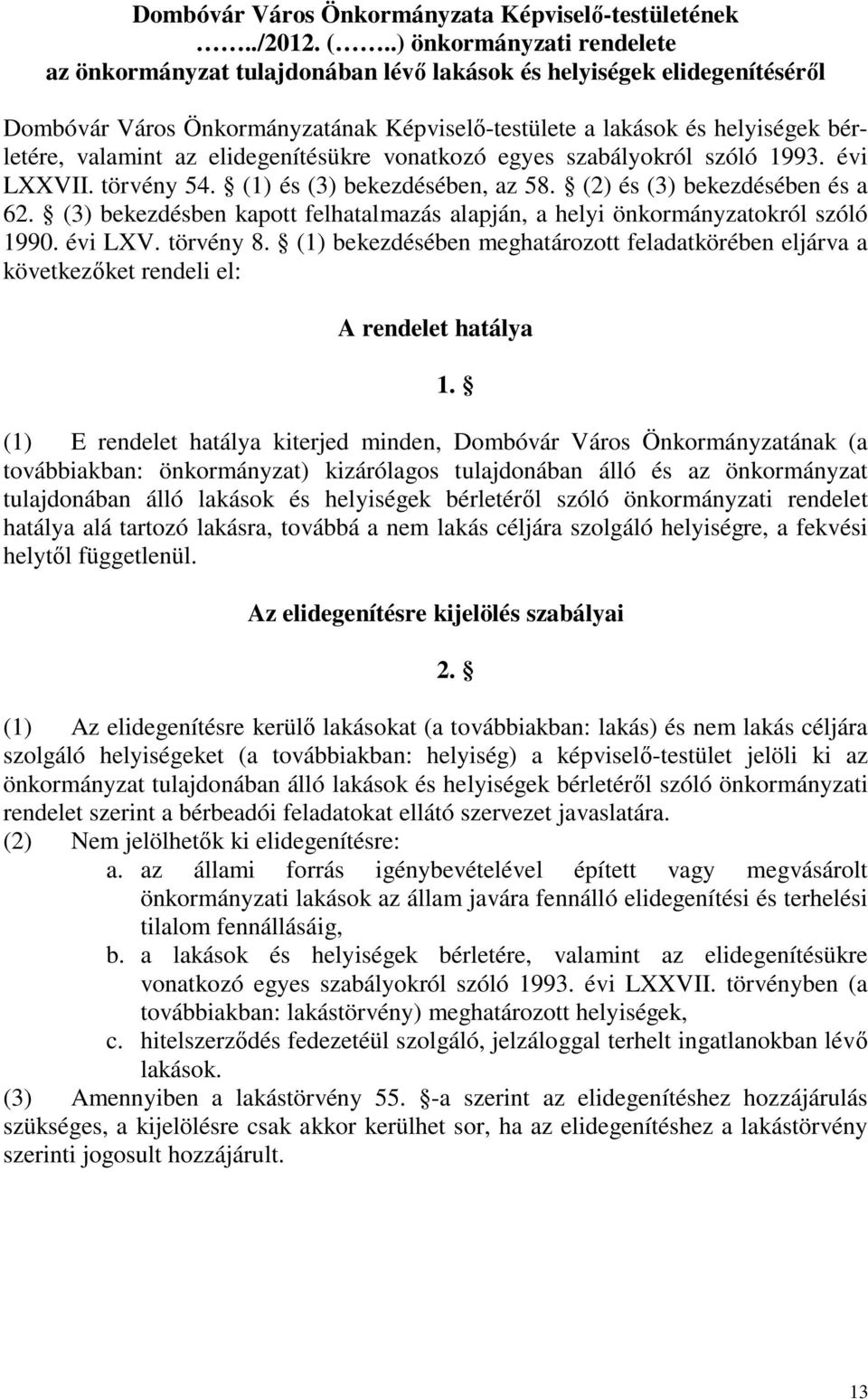 elidegenítésükre vonatkozó egyes szabályokról szóló 1993. évi LXXVII. törvény 54. (1) és (3) bekezdésében, az 58. (2) és (3) bekezdésében és a 62.