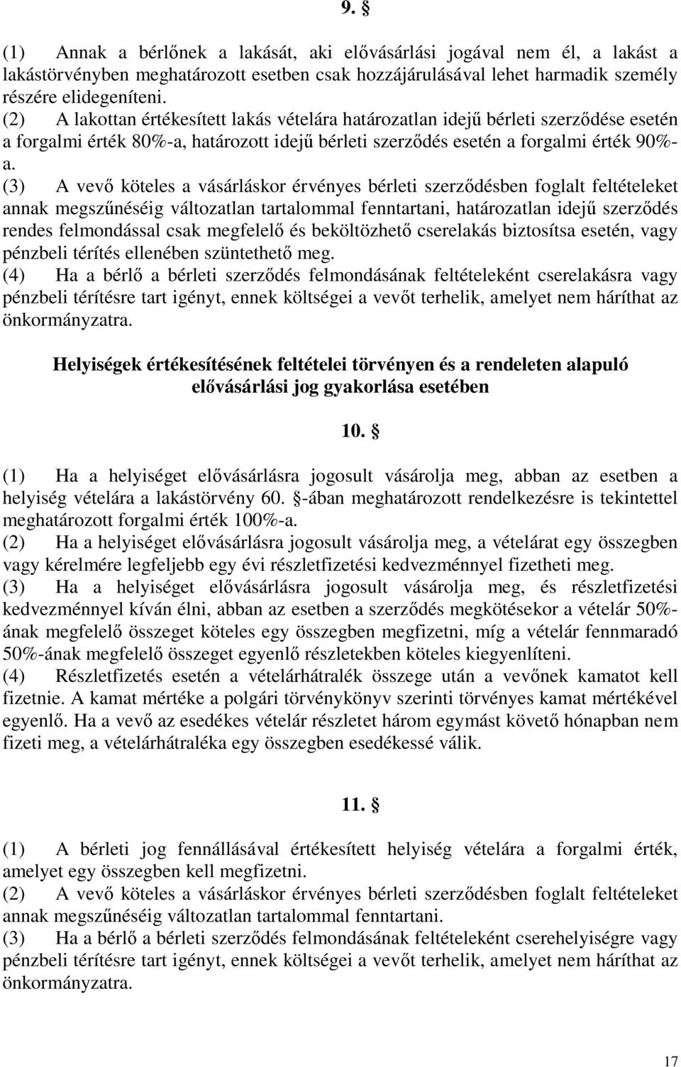 (3) A vevő köteles a vásárláskor érvényes bérleti szerződésben foglalt feltételeket annak megszűnéséig változatlan tartalommal fenntartani, határozatlan idejű szerződés rendes felmondással csak