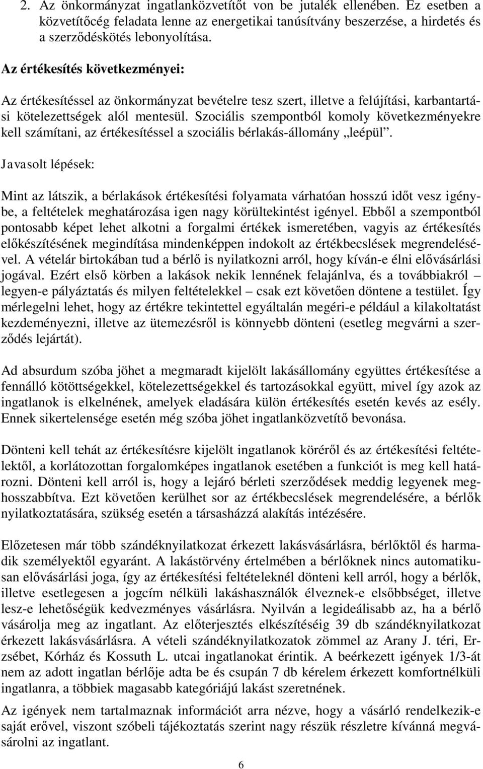 Szociális szempontból komoly következményekre kell számítani, az értékesítéssel a szociális bérlakás-állomány leépül.