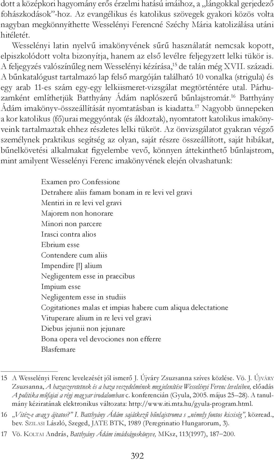 Wesselényi latin nyelvű imakönyvének sűrű használatát nemcsak kopott, elpiszko lódott volta bizonyítja, hanem az első levélre feljegyzett lelki tükör is.