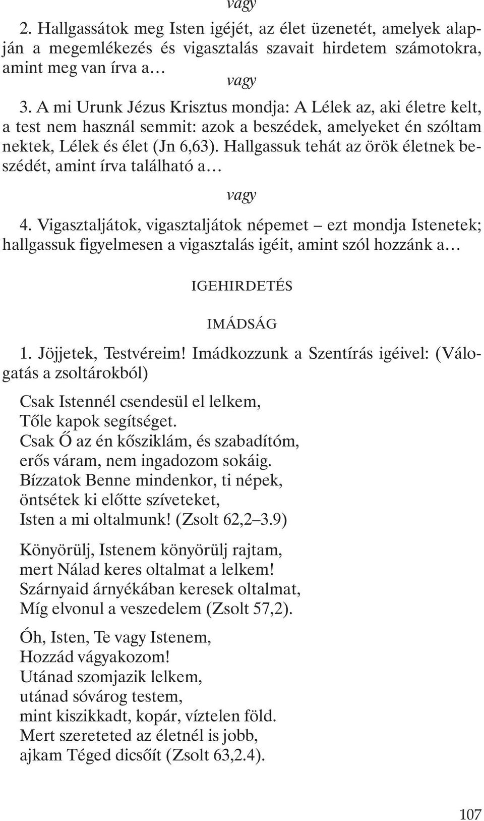 Hallgassuk tehát az örök életnek beszédét, amint írva található a 4.