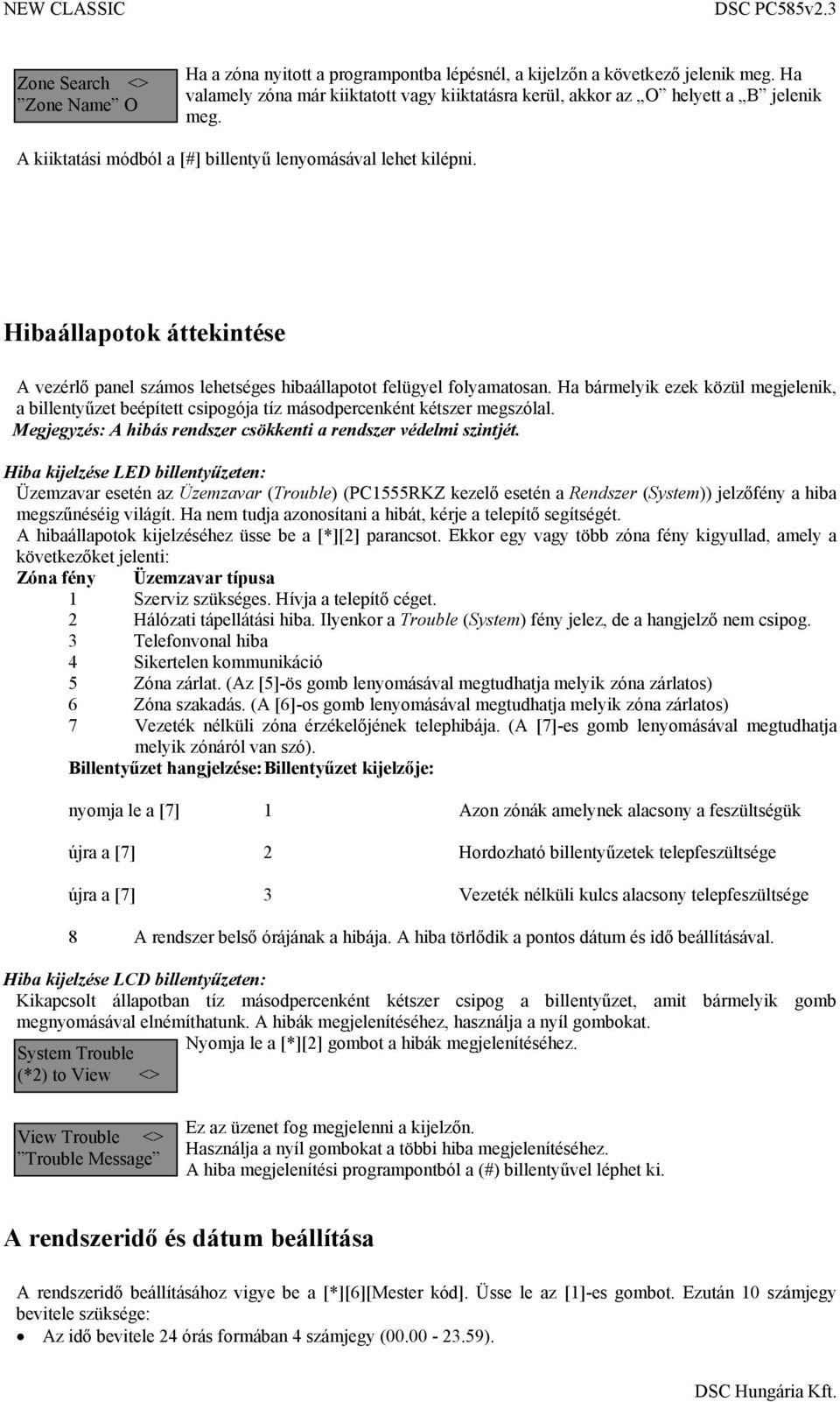 Hibaállapotok áttekintése A vezérlő panel számos lehetséges hibaállapotot felügyel folyamatosan.