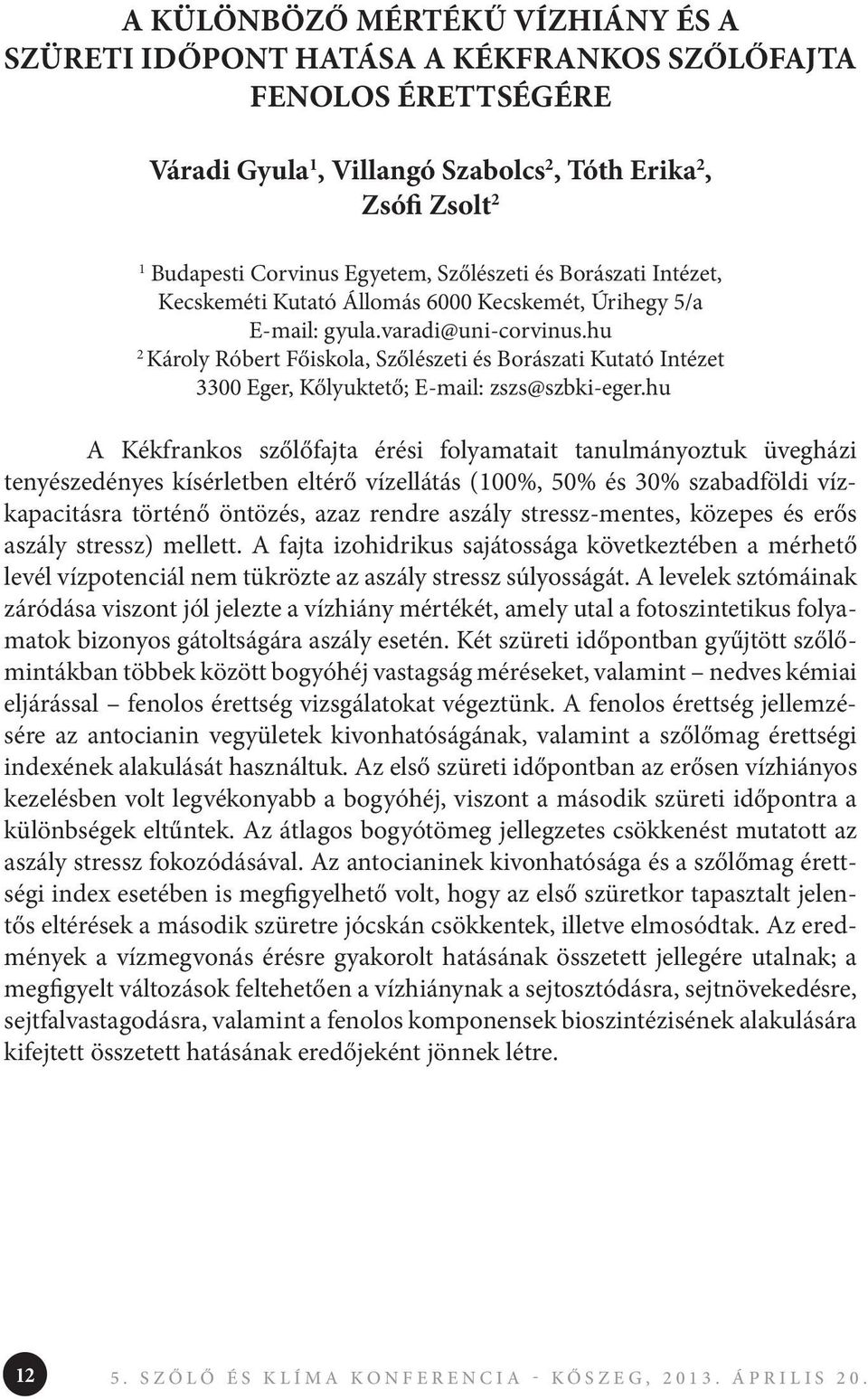 hu 2 Károly Róbert Főiskola, Szőlészeti és Borászati Kutató Intézet 3300 Eger, Kőlyuktető; E-mail: zszs@szbki-eger.