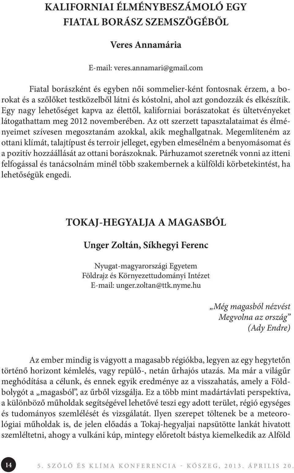 Egy nagy lehetőséget kapva az élettől, kaliforniai borászatokat és ültetvényeket látogathattam meg 2012 novemberében.