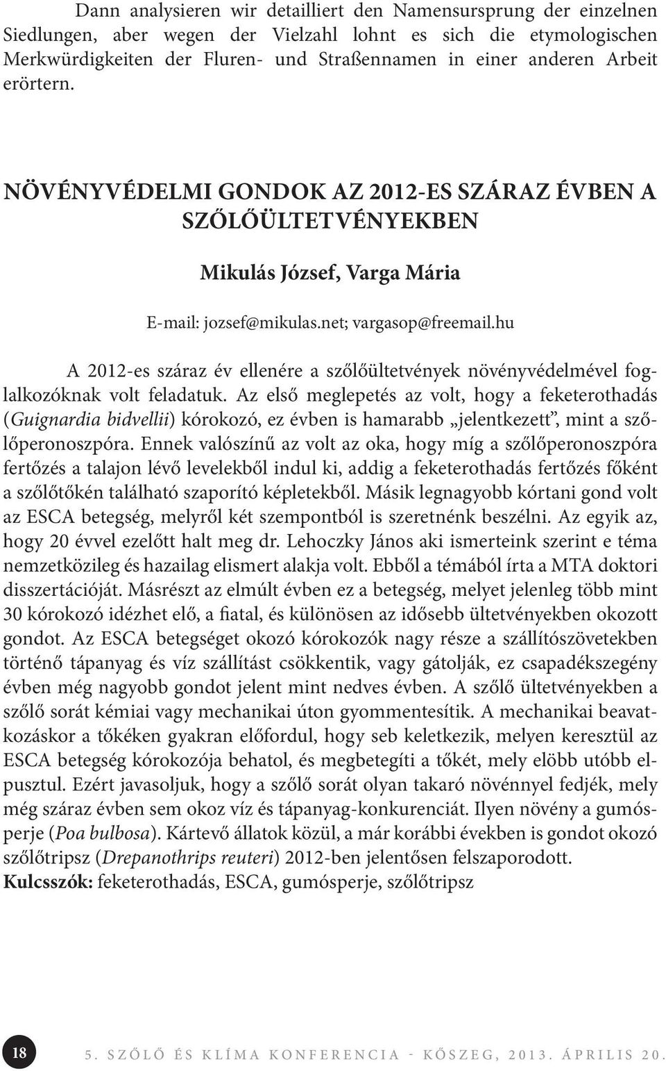 hu A 2012-es száraz év ellenére a szőlőültetvények növényvédelmével foglalkozóknak volt feladatuk.