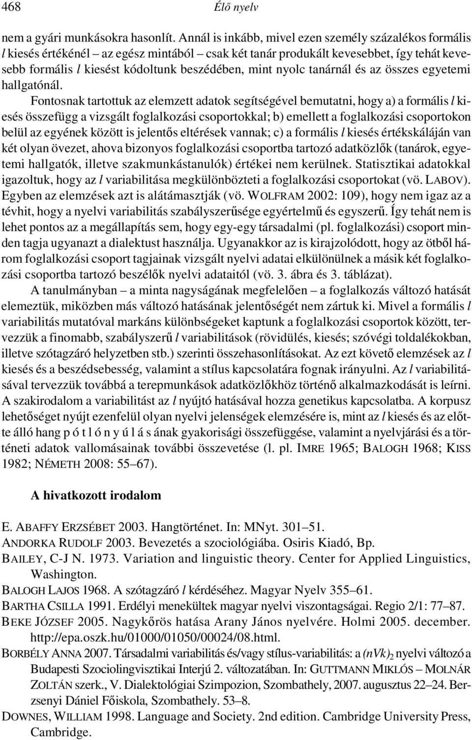 nyolc tanárnál és az összes egyetemi hallgatónál.