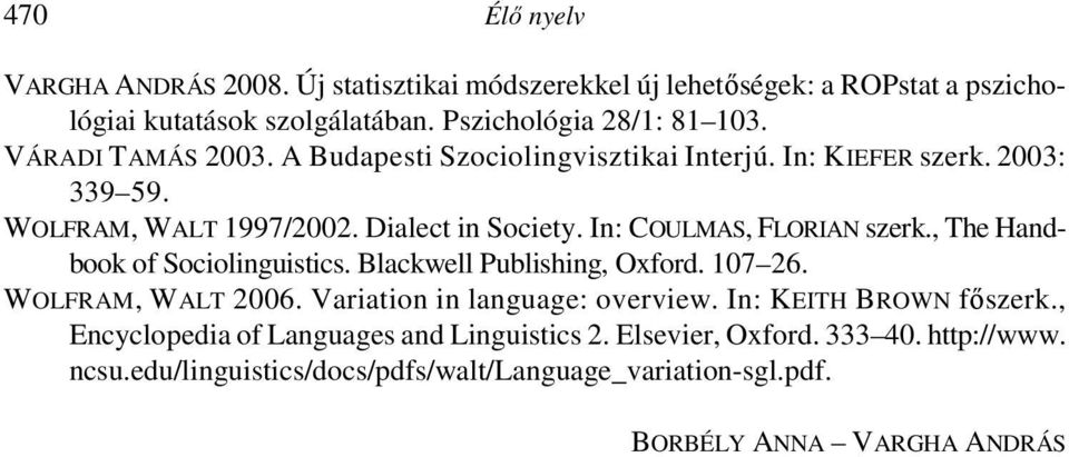Blackwell Publishing, Oxford. 107 26. WOLFRAM, WALT 2006. Variation in language: overview. In: KEITH BROWN főszerk., Encyclopedia of Languages and Linguistics 2. Elsevier, Oxford. 333 40. http://www.