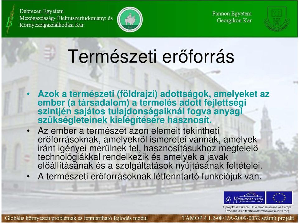 Az ember a természet azon elemeit tekintheti erıforrásoknak, amelyekrıl ismeretei vannak, amelyek iránt igényei merülnek fel,