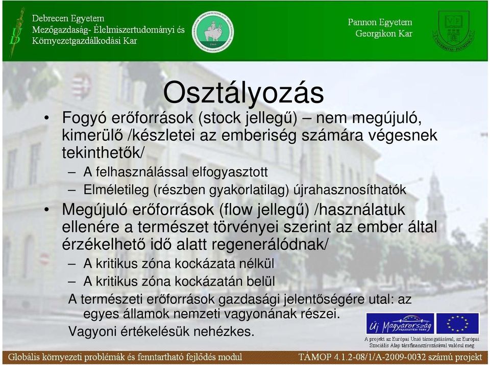 ellenére a természet törvényei szerint az ember által érzékelhetı idı alatt regenerálódnak/ A kritikus zóna kockázata nélkül A kritikus