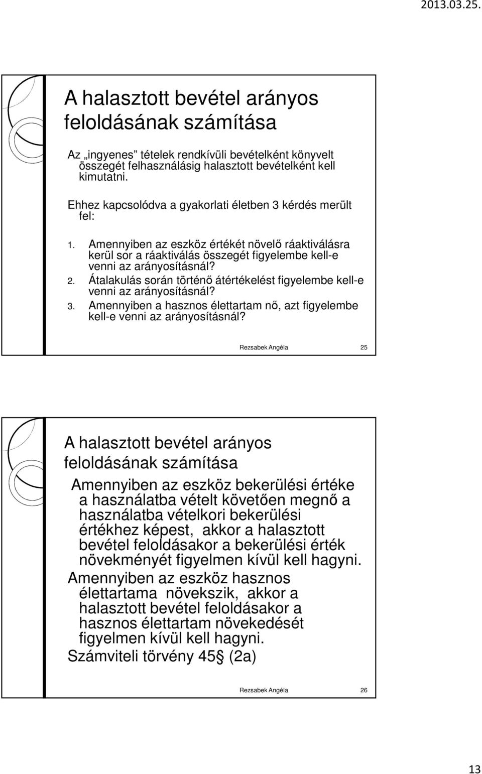 Átalakulás során történı átértékelést figyelembe kell-e venni az arányosításnál? 3. Amennyiben a hasznos élettartam nı, azt figyelembe kell-e venni az arányosításnál?