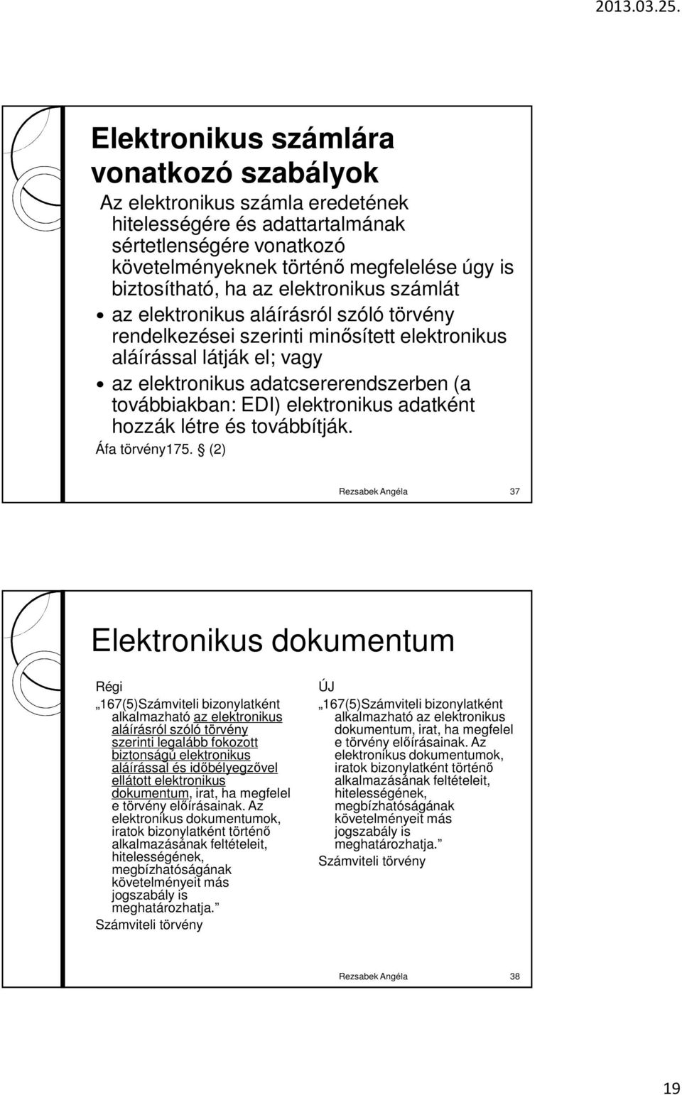 elektronikus adatként hozzák létre és továbbítják. Áfa törvény175.