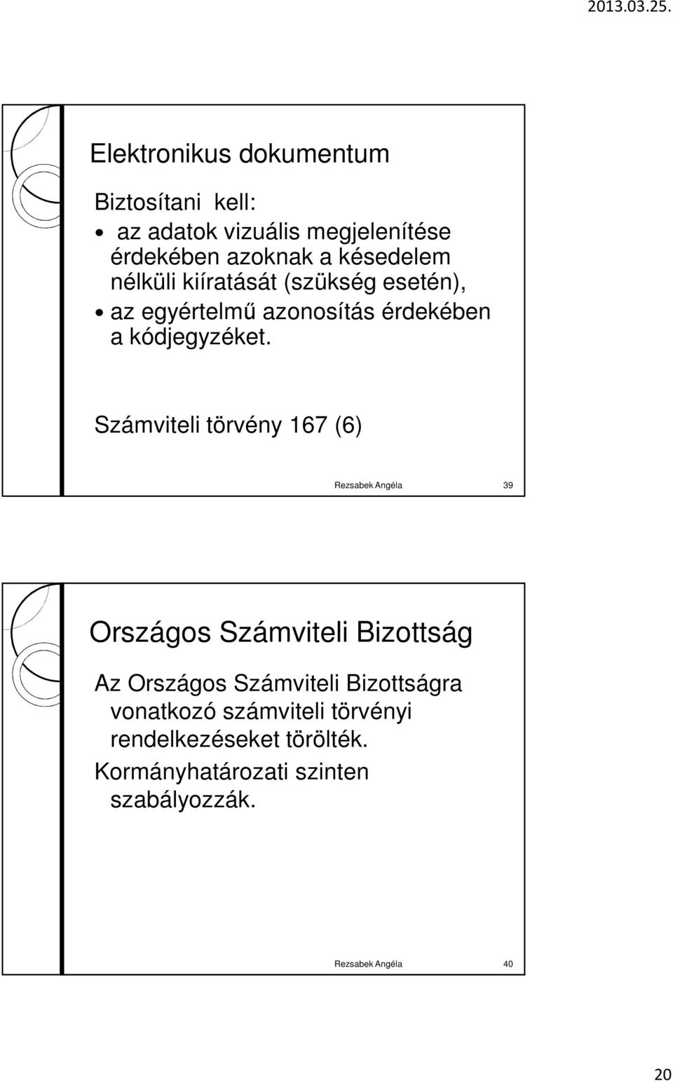 Számviteli törvény 167 (6) Rezsabek Angéla 39 Országos Számviteli Bizottság Az Országos Számviteli