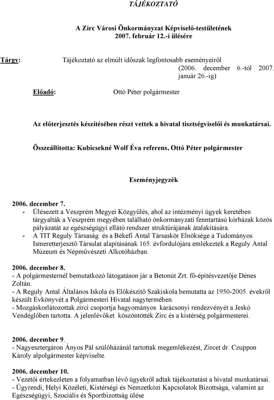 Összeállította: Kubicsekné Wolf Éva referens, Ottó Péter polgármester Eseményjegyzék 2006. december 7.