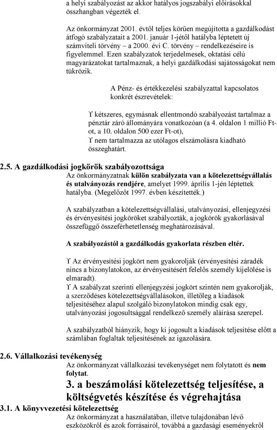 Ezen szabályzatok terjedelmesek, oktatási célú magyarázatokat tartalmaznak, a helyi gazdálkodási sajátosságokat nem tükrözik.