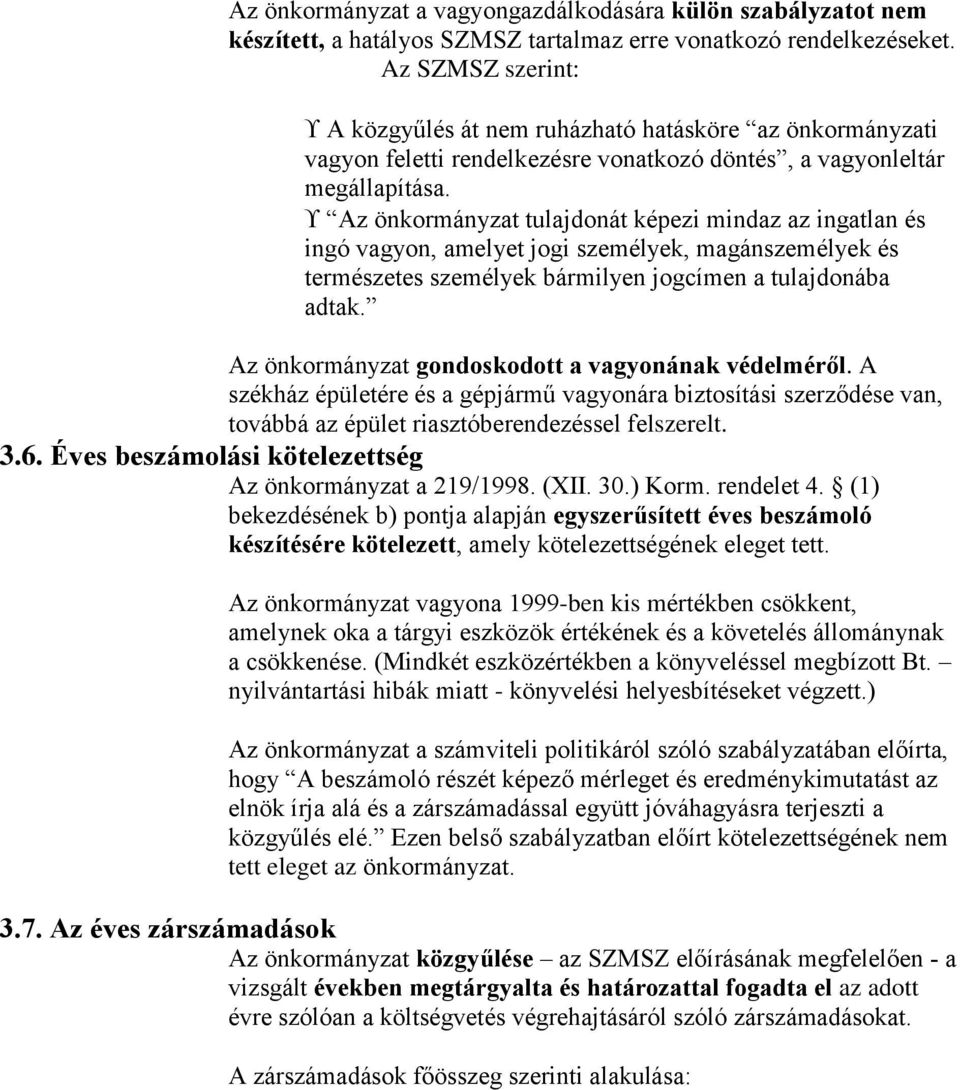 Az önkormányzat tulajdonát képezi mindaz az ingatlan és ingó vagyon, amelyet jogi személyek, magánszemélyek és természetes személyek bármilyen jogcímen a tulajdonába adtak.