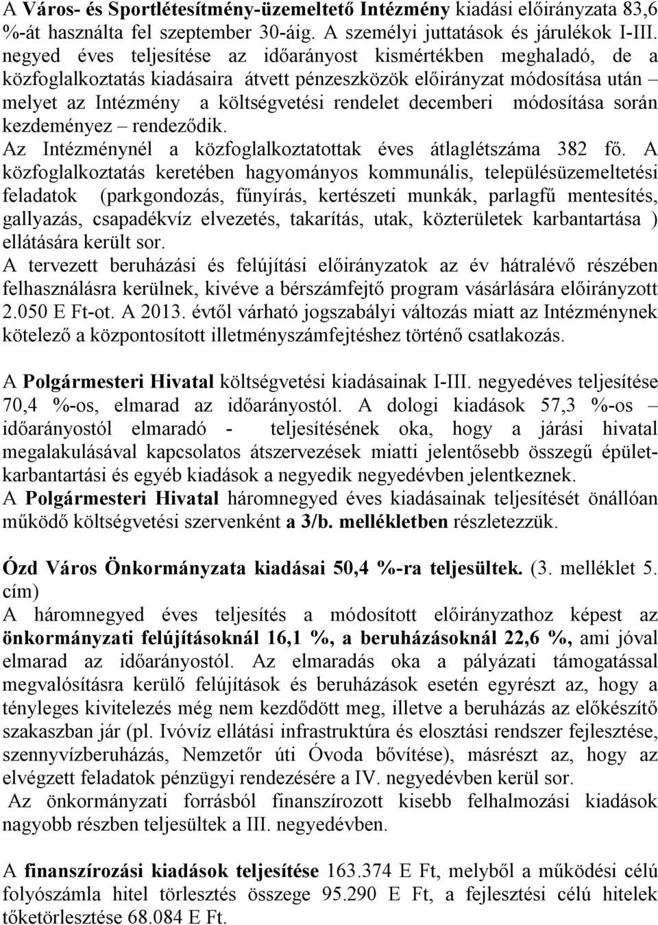 módosítása során kezdeményez rendeződik. Az Intézménynél a közfoglalkoztatottak éves átlaglétszáma 382 fő.