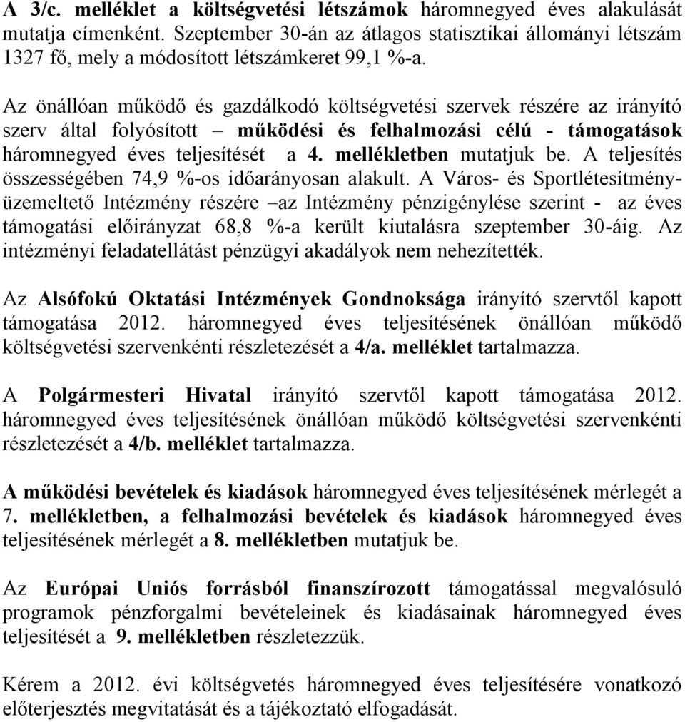 mellékletben mutatjuk be. A teljesítés összességében 74,9 %-os időarányosan alakult.