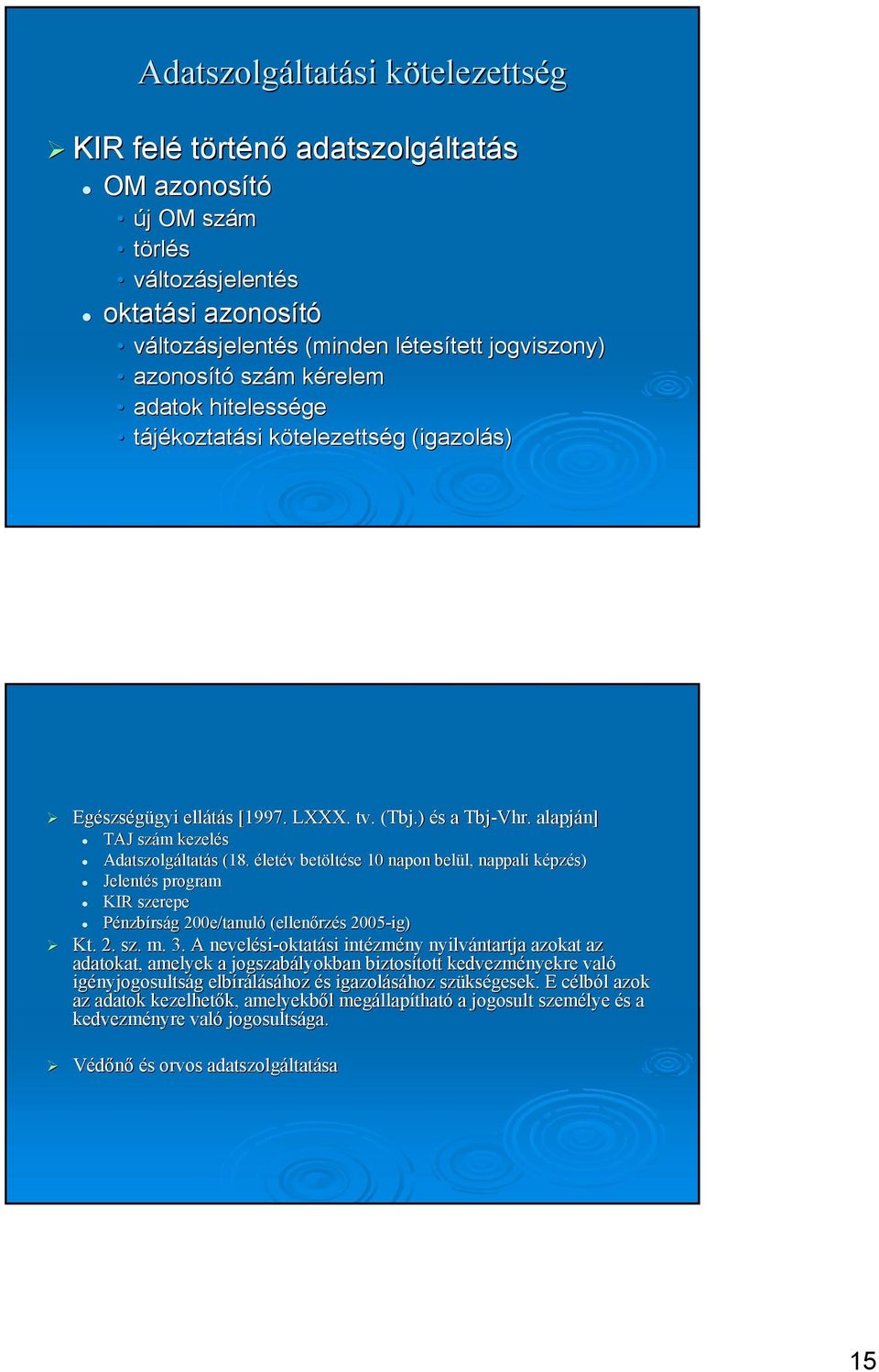 életév betöltése 10 napon belül, nappali képzés) k Jelentés program KIR szerepe Pénzbírság 200e/tanuló (ellenőrzés 2005-ig) Kt.. 2. sz. m. 3.