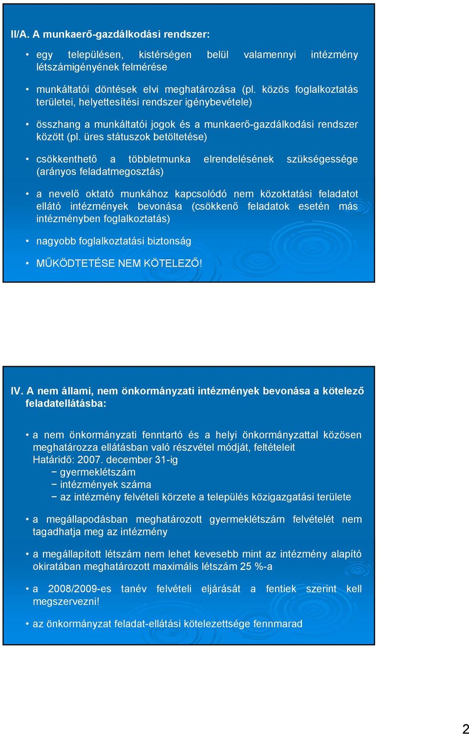 üres státuszok betöltetése) csökkenthető a többletmunka elrendelésének szükségessége (arányos feladatmegosztás) a nevelő oktató munkához kapcsolódó nem közoktatási feladatot ellátó intézmények