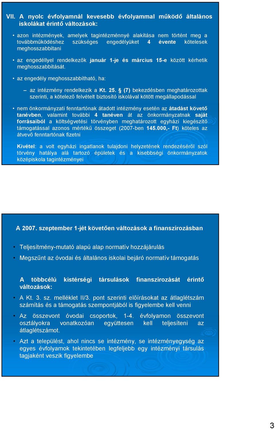 az engedély meghosszabbítható, ha: az intézmény rendelkezik a Kt. 25.