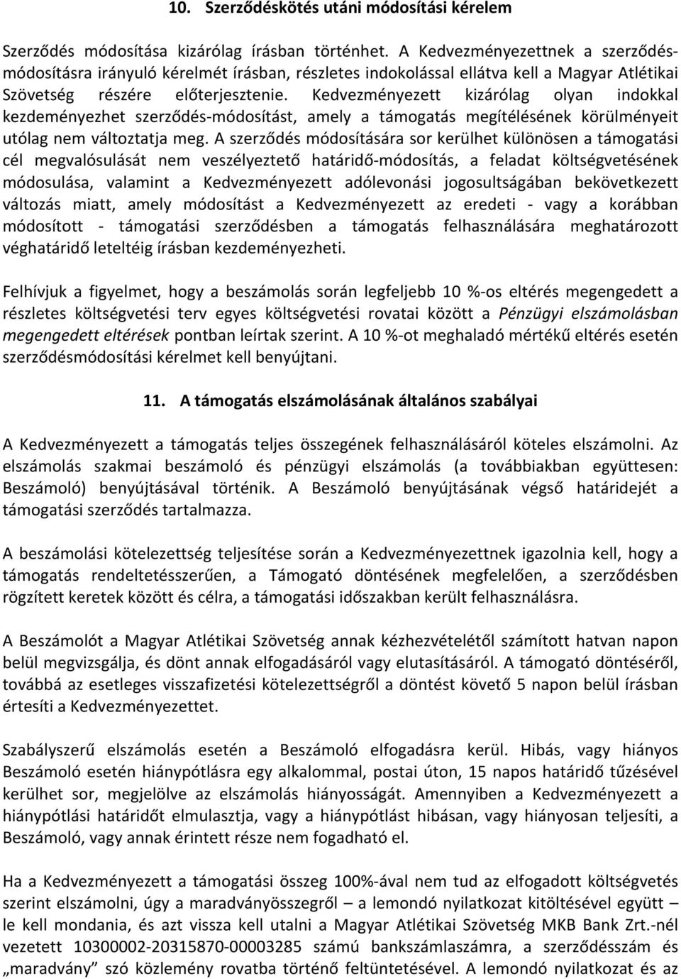 Kedvezményezett kizárólag olyan indokkal kezdeményezhet szerződésmódosítást, amely a támogatás megítélésének körülményeit utólag nem változtatja meg.