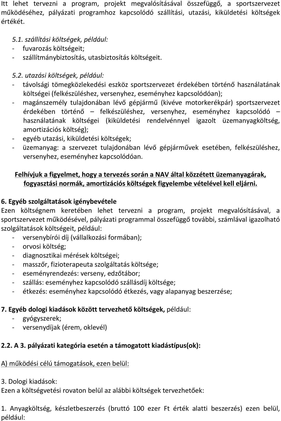 utazási költségek, például: távolsági tömegközlekedési eszköz sportszervezet érdekében történő használatának költségei (felkészüléshez, versenyhez, eseményhez kapcsolódóan); magánszemély tulajdonában