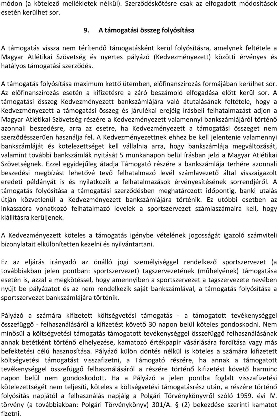 érvényes és hatályos támogatási szerződés. A támogatás folyósítása maximum kettő ütemben, előfinanszírozás formájában kerülhet sor.