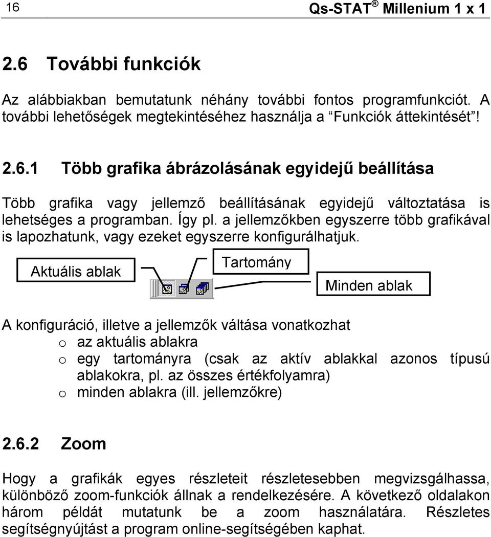 Aktuális ablak Tartomány Minden ablak A konfiguráció, illetve a jellemzők váltása vonatkozhat o az aktuális ablakra o egy tartományra (csak az aktív ablakkal azonos típusú ablakokra, pl.