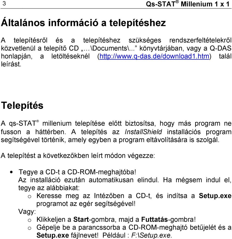 Telepítés A qs-stat millenium telepítése előtt biztosítsa, hogy más program ne fusson a háttérben.